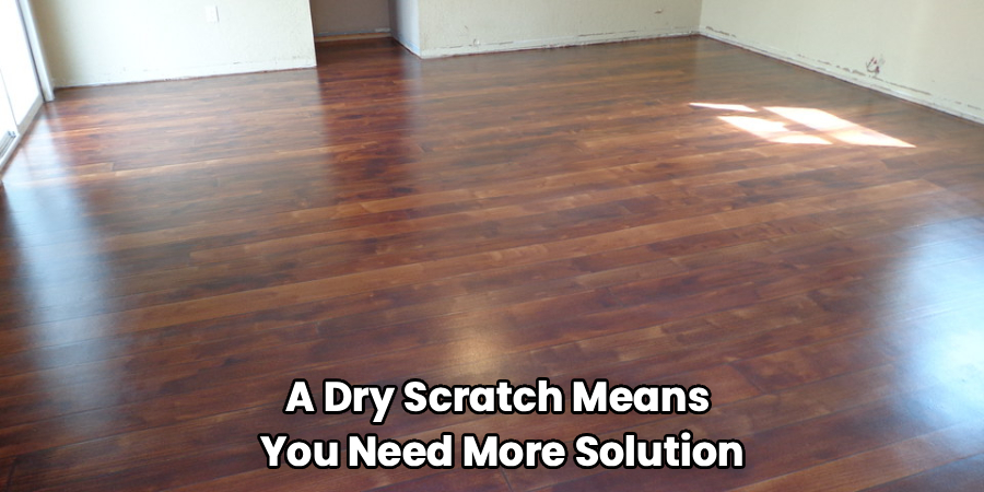A Dry Scratch Means 
You Need More Solution