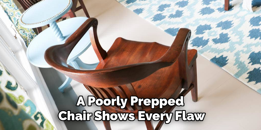 A Poorly Prepped
Chair Shows Every Flaw