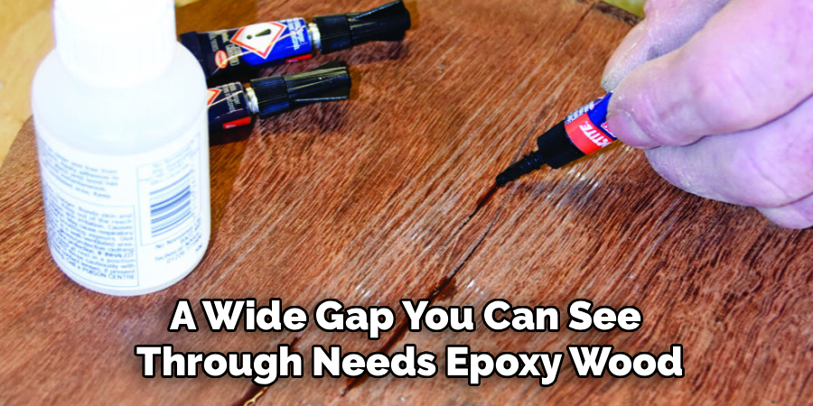 A Wide Gap You Can See 
Through Needs Epoxy Wood