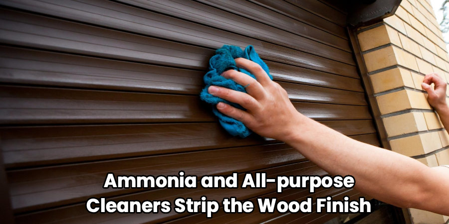Ammonia and All-purpose
Cleaners Strip the Wood Finish