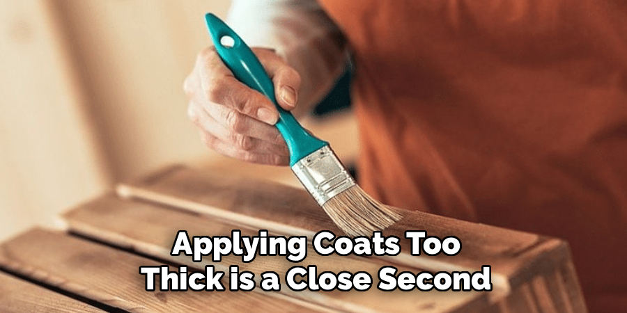 Applying Coats Too
Thick is a Close Second