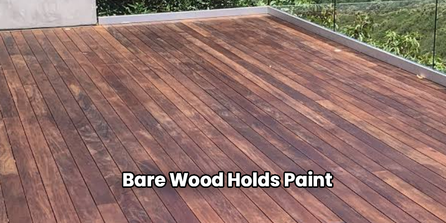 Bare Wood Holds Paint