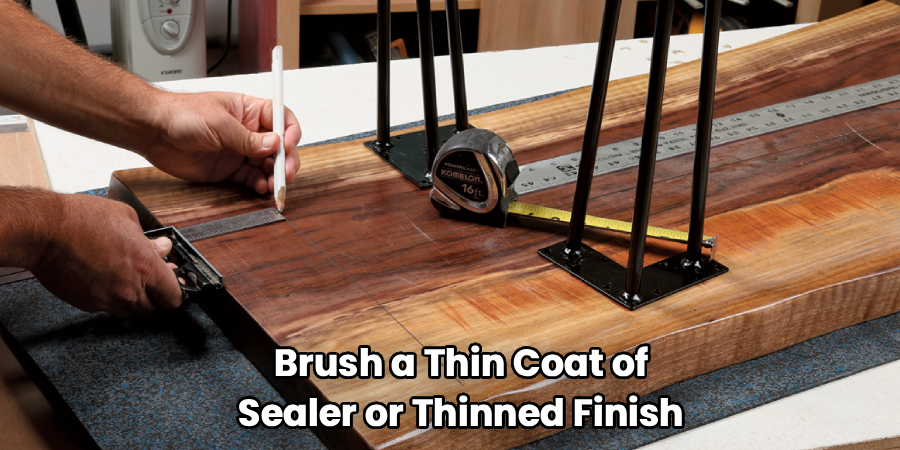 Brush a Thin Coat of
Sealer or Thinned Finish