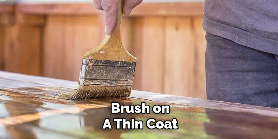 Brush on
A Thin Coat