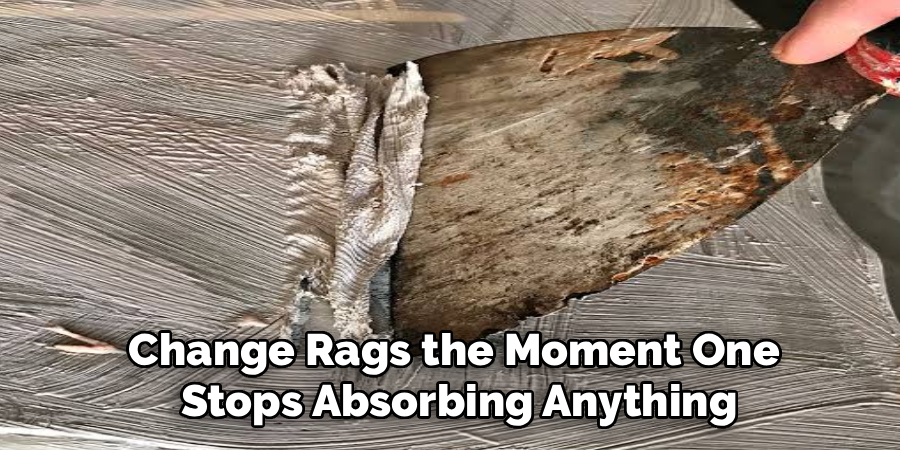 Change Rags the Moment One
Stops Absorbing Anything