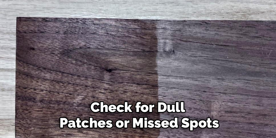 Check for Dull
Patches or Missed Spots