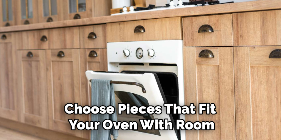 Choose Pieces That Fit
Your Oven With Room