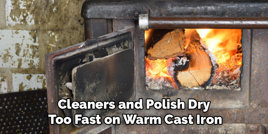 Cleaners and Polish Dry 
Too Fast on Warm Cast Iron