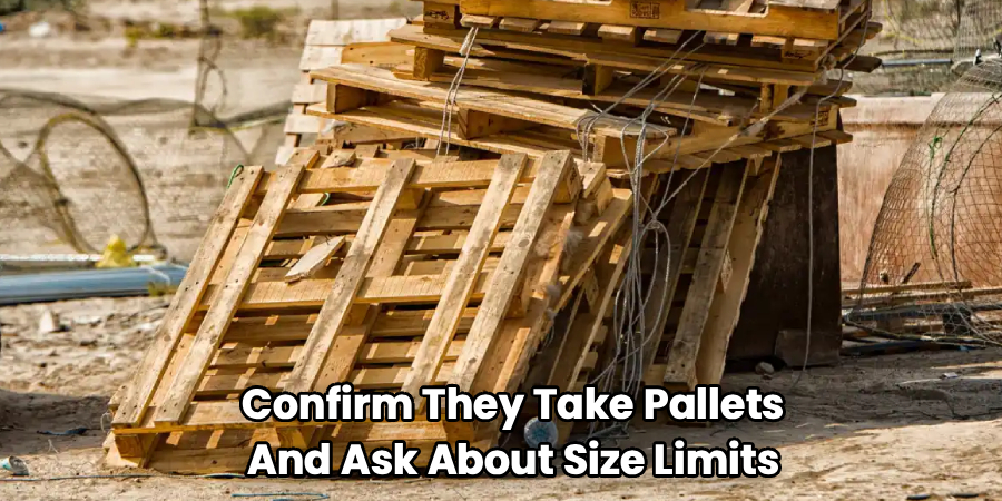 Confirm They Take Pallets
And Ask About Size Limits