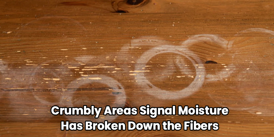 Crumbly Areas Signal Moisture
Has Broken Down the Fibers