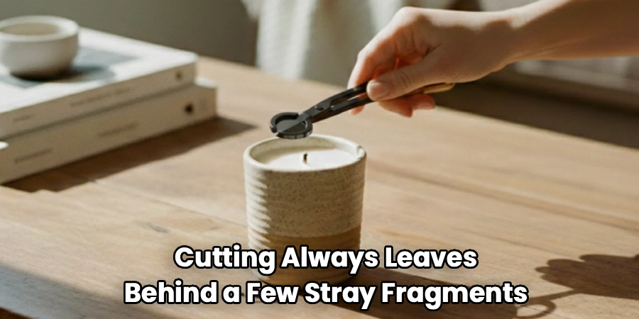 Cutting Always Leaves
Behind a Few Stray Fragments