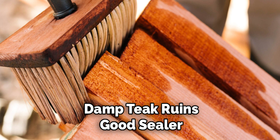 Damp Teak Ruins
Good Sealer