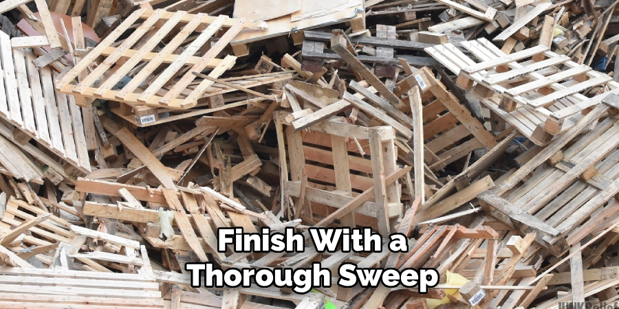 Finish With a
Thorough Sweep