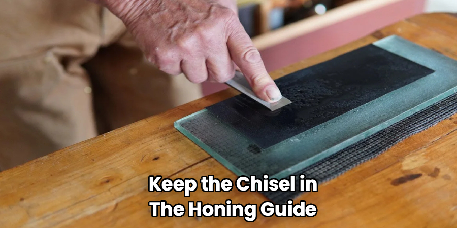 Keep the Chisel in
The Honing Guide