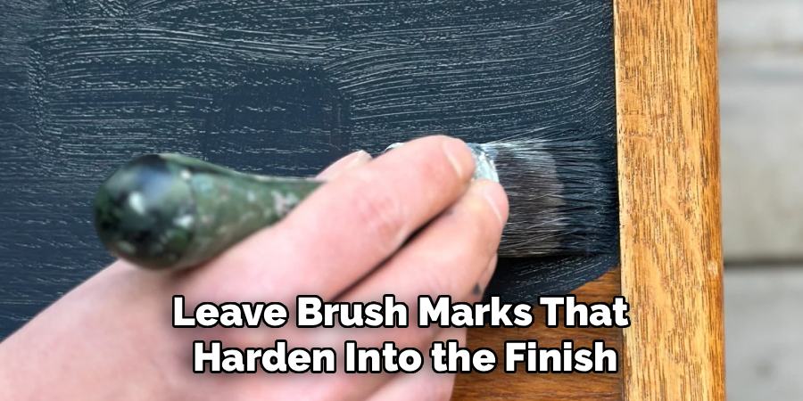 Leave Brush Marks That 
Harden Into the Finish