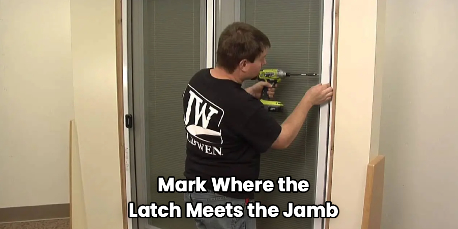 Mark Where the
Latch Meets the Jamb