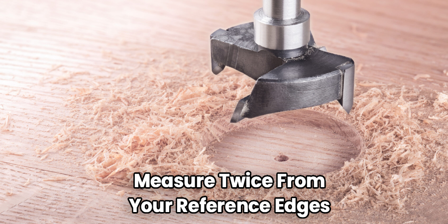 Measure Twice From
Your Reference Edges