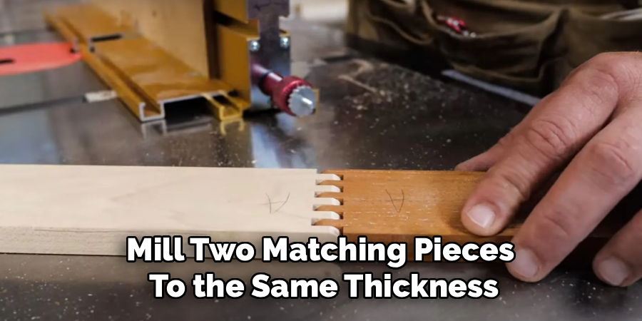 Mill Two Matching Pieces
To the Same Thickness