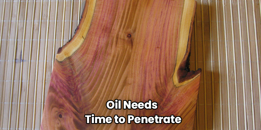 Oil Needs
Time to Penetrate