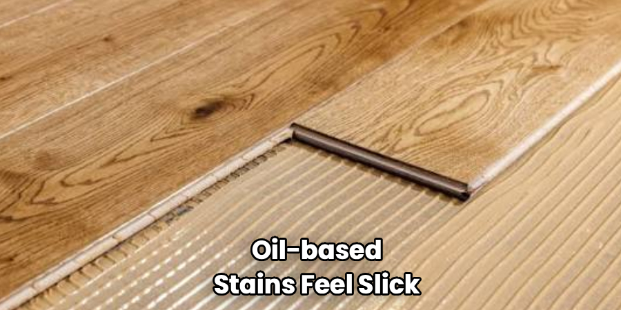  Oil-based 
Stains Feel Slick