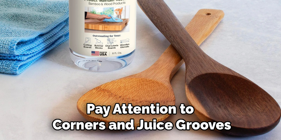 Pay Attention to 
Corners and Juice Grooves