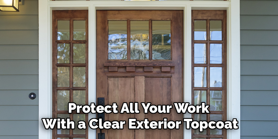 Protect All Your Work 
With a Clear Exterior Topcoat