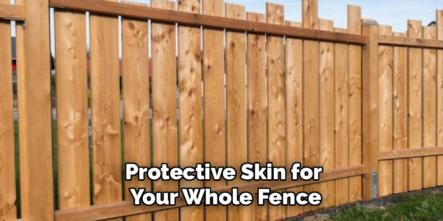 Protective Skin for
Your Whole Fence