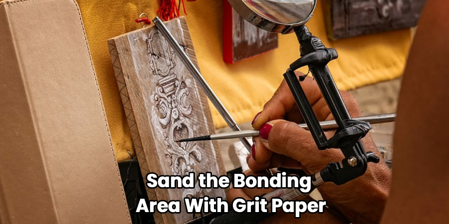 Sand the Bonding
Area With Grit Paper
