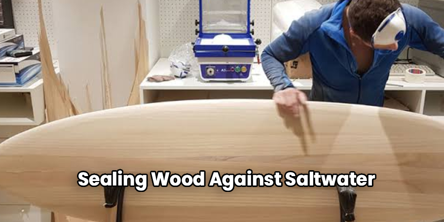 Sealing Wood Against Saltwater