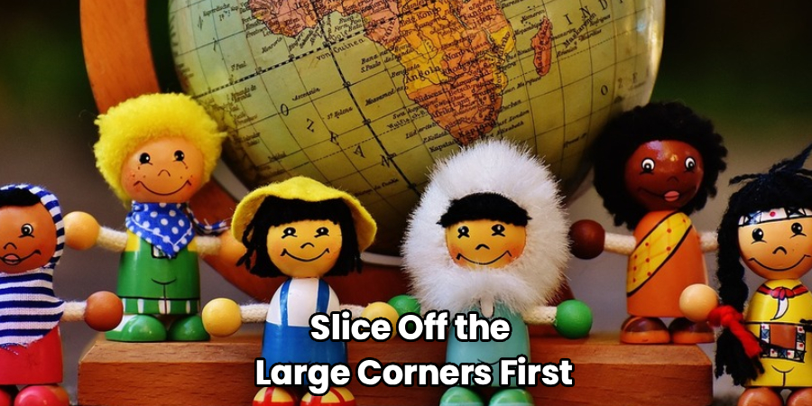 Slice Off the
Large Corners First