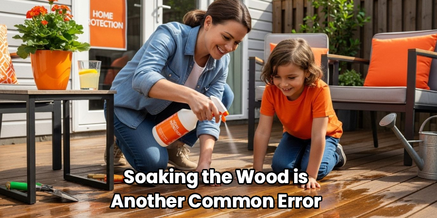 Soaking the Wood is
Another Common Error