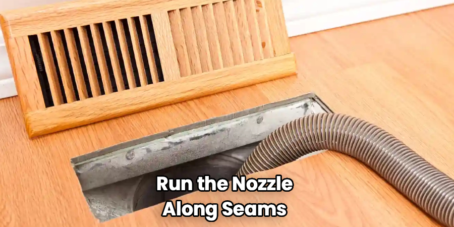 Run the Nozzle
Along Seams
