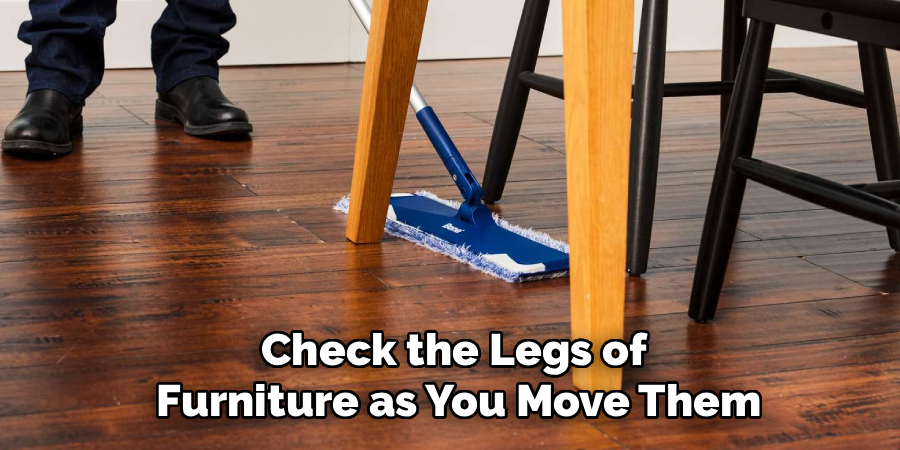 Check the Legs of
 Furniture as You Move Them