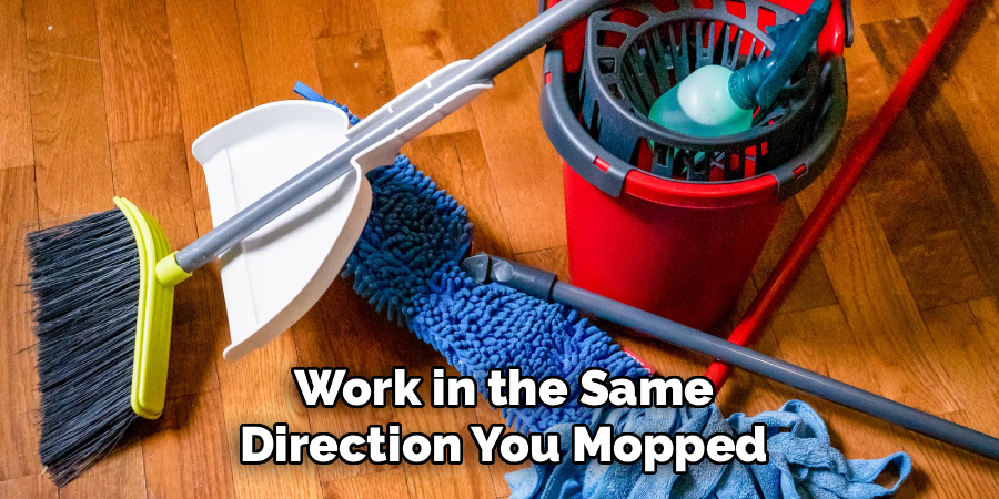 Work in the Same
Direction You Mopped