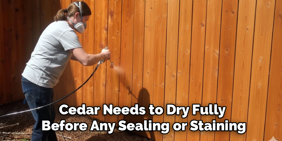 Cedar Needs to Dry Fully
 Before Any Sealing or Staining