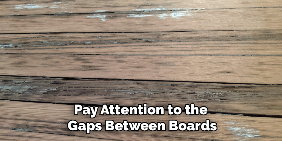 Pay Attention to the
Gaps Between Boards