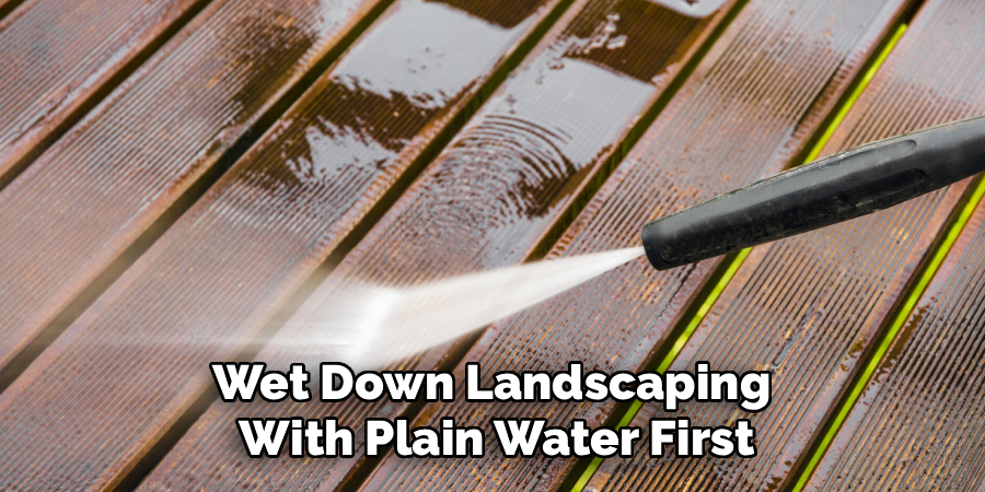 Wet Down Landscaping
With Plain Water First