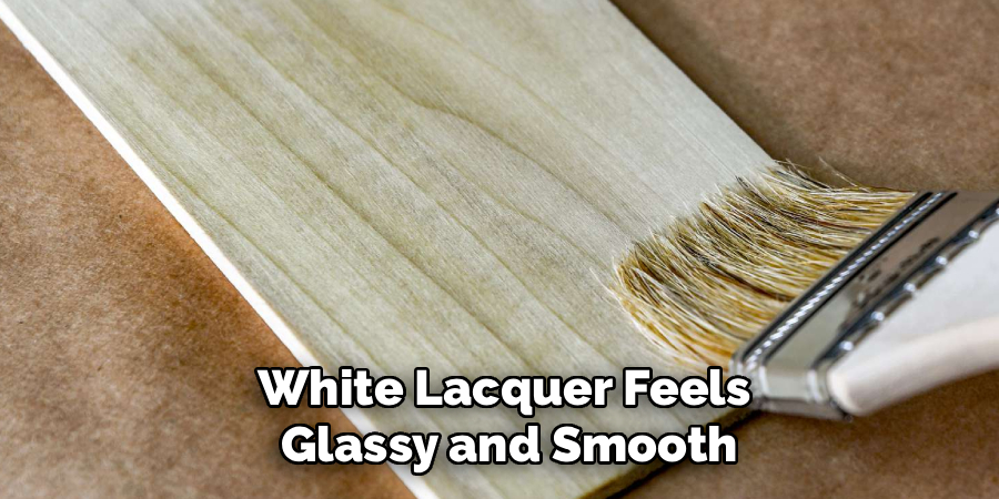 White Lacquer Feels
 Glassy and Smooth