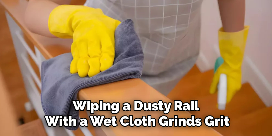 Wiping a Dusty Rail
With a Wet Cloth Grinds Grit