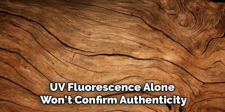 UV Fluorescence Alone
Won't Confirm Authenticity