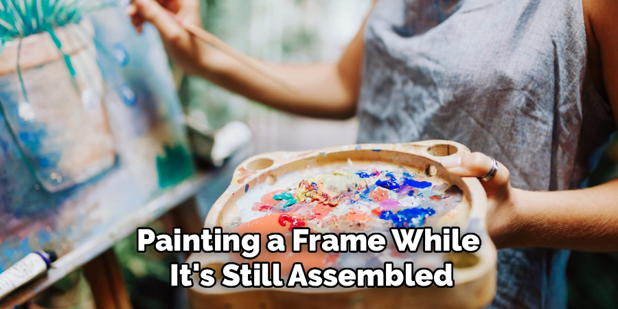 Painting a Frame While 
It's Still Assembled