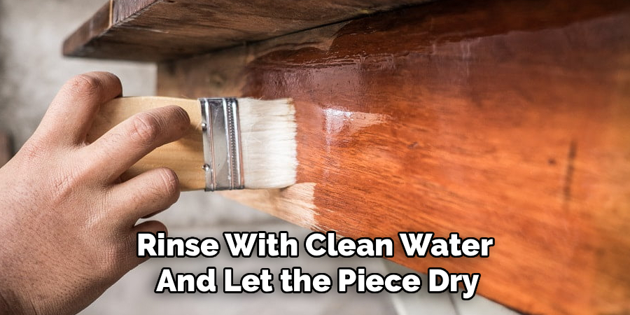 Rinse With Clean Water And Let the Piece Dry
