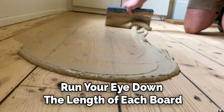 Run Your Eye Down 
The Length of Each Board
