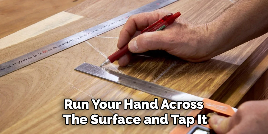 Run Your Hand Across
The Surface and Tap It