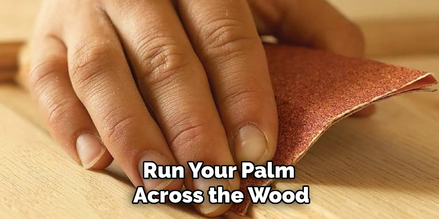 Run Your Palm
Across the Wood