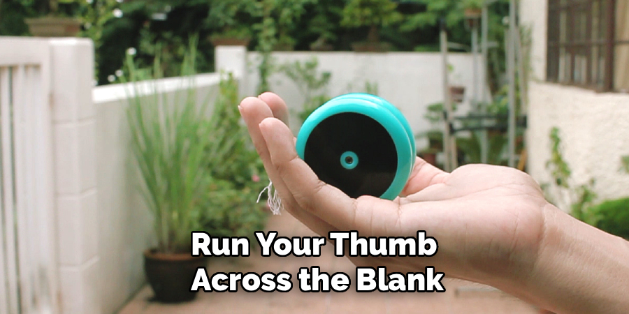 Run Your Thumb 
Across the Blank