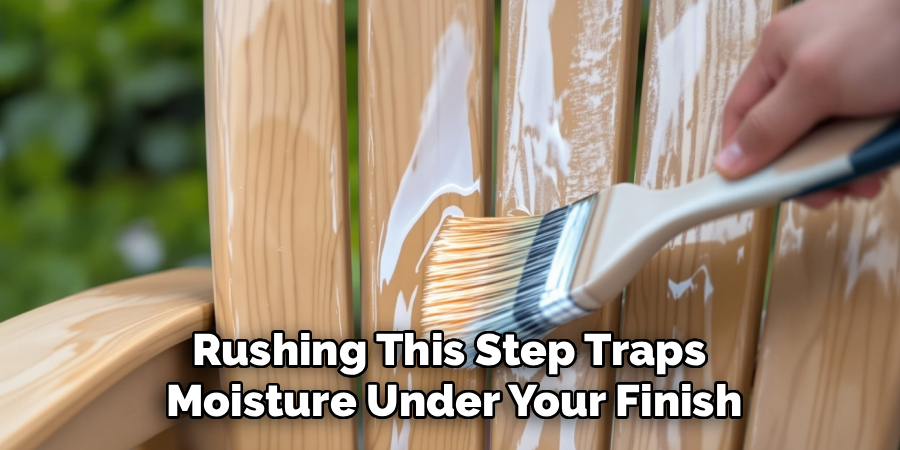 Rushing This Step Traps 
Moisture Under Your Finish