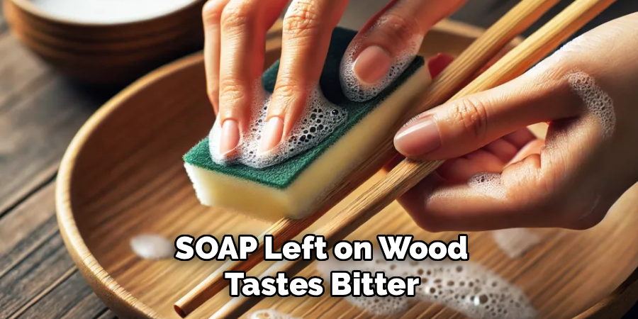 SOAP Left on Wood
Tastes Bitter