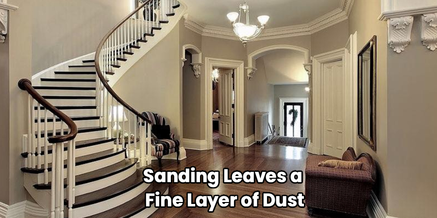 Sanding Leaves a
Fine Layer of Dust