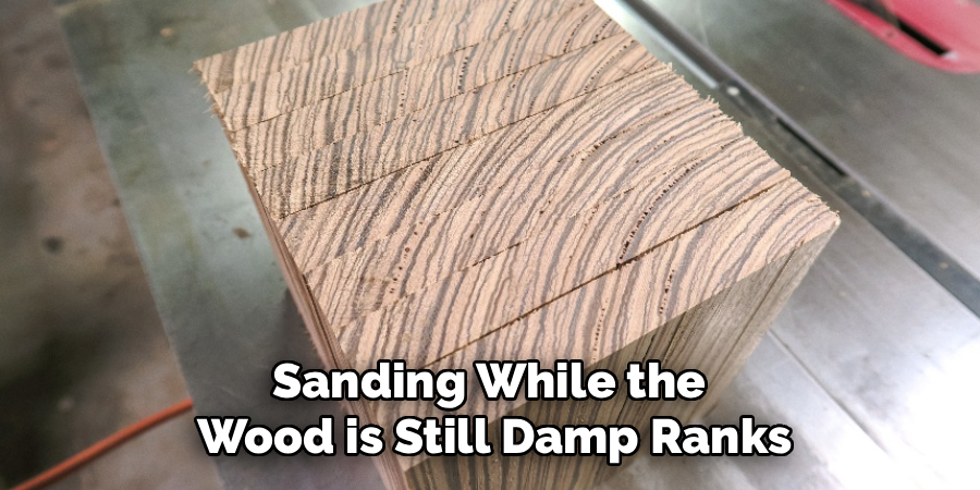 Sanding While the
Wood is Still Damp Ranks